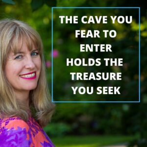 The cave you fear to enter holds the treasure you seek